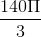 \frac{140\Pi }{3}