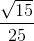 \frac{\sqrt{15}}{25}