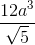 \frac{12a^3}{\sqrt{5}}