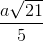 \frac{a\sqrt{21}}{5}