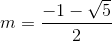 m=\frac{-1-\sqrt{5}}{2}