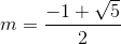 m=\frac{-1+\sqrt{5}}{2}
