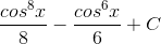 \frac{cos^{8}x}{8}-\frac{cos^{6}x}{6}+C