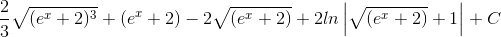 \frac{2}{3}\sqrt{(e^{x}+2)^{3}}+(e^{x}+2)-2\sqrt{(e^{x}+2)}+2ln\left | \sqrt{(e^{x}+2)}+1 \right |+C