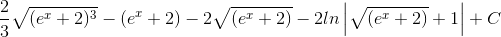 \frac{2}{3}\sqrt{(e^{x}+2)^{3}}-(e^{x}+2)-2\sqrt{(e^{x}+2)}-2ln\left | \sqrt{(e^{x}+2)}+1 \right |+C