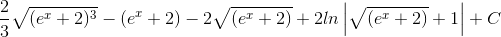 \frac{2}{3}\sqrt{(e^{x}+2)^{3}}-(e^{x}+2)-2\sqrt{(e^{x}+2)}+2ln\left | \sqrt{(e^{x}+2)}+1 \right |+C