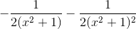 -\frac{1}{2(x^{2}+1)}-\frac{1}{2(x^{2}+1)^{2}}