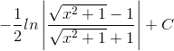 -\frac{1}{2}ln\left | \frac{\sqrt{x^{2}+1}-1}{\sqrt{x^{2}+1}+1 }\right |+C