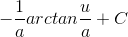 -\frac{1}{a}arctan\frac{u}{a}+C