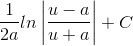 \frac{1}{2a}ln\left | \frac{u-a}{u+a} \right |+C
