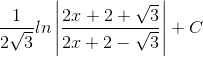 \frac{1}{2\sqrt{3}}ln\left | \frac{2x+2+\sqrt{3}}{2x+2-\sqrt{3}} \right |+C