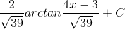 \frac{2}{\sqrt{39}}arctan\frac{4x-3}{\sqrt{39}}+C