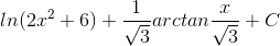 ln(2x^{2}+6)+\frac{1}{\sqrt{3}}arctan\frac{x}{\sqrt{3}}+C