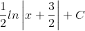 \frac{1}{2}ln\left | x+\frac{3}{2} \right |+C