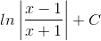 ln\left | \frac{x-1}{x+1} \right |+C