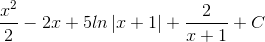 \frac{x^{2}}{2}-2x+5ln\left | x+1 \right |+\frac{2}{x+1}+C