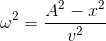 \omega ^{2}=\frac{A^{2}-x^{2}}{v^{2}}