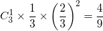 \small C_{3}^{1}\times \frac{1}{3}\times \left ( \frac{2}{3} \right )^{2}=\frac{4}{9}