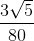\frac{3\sqrt{5}}{80}
