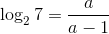 \log_27=\frac{a}{a-1}