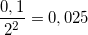 \small \frac{0,1}{2^{2}}=0,025