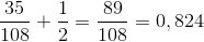 \frac{35}{108} + \frac{1}{2} = \frac{89}{108} = 0,824