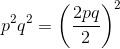p^2 × q^2 = \left ( \frac{2pq}{2} \right )^2