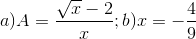a)A=\frac{\sqrt{x}-2}{x};b)x=-\frac{4}{9}
