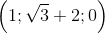 \left ( 1;\sqrt{3} +2;0\right )