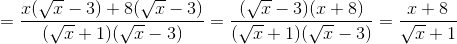 $$\eqalign{ & = {{x(\sqrt x - 3) + 8(\sqrt x - 3)} \over {(\sqrt x + 1)(\sqrt x - 3)}} \cr & = {{(\sqrt x - 3)(x + 8)} \over {(\sqrt x + 1)(\sqrt x - 3)}} \cr & = {{x + 8} \over {\sqrt x + 1}} \cr} $$