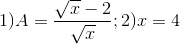 1)A=\frac{\sqrt{x}-2}{\sqrt{x}};2)x=4