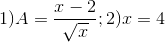 1)A=\frac{x-2}{\sqrt{x}};2)x=4