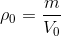 $${\rho _0} = {m \over {{V_0}}}$$