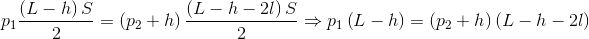 $${p_1}{{\left( {L - h} \right)S} \over 2} = \left( {{p_2} + h} \right){{\left( {L - h - 2l} \right)S} \over 2} \Rightarrow {p_1}\left( {L - h} \right) = \left( {{p_2} + h} \right)\left( {L - h - 2l} \right)$$