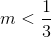 m< \frac{1}{3}