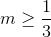 m\geq \frac{1}{3}