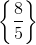 \left \{ \frac{8}{5} \right \}
