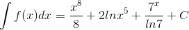 \int f(x)dx=\frac{x^{8}}{8}+2lnx^{5}+\frac{7^{x}}{ln7}+C