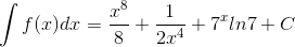\int f(x)dx=\frac{x^{8}}{8}+\frac{1}{2x^{4}}+7^{x}ln7+C