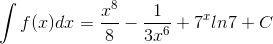 \int f(x)dx=\frac{x^{8}}{8}-\frac{1}{3x^{6}}+7^{x}ln7+C