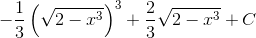 -\frac{1}{3}\left ( \sqrt{2-x^{3}} \right )^{3}+\frac{2}{3}\sqrt{2-x^{3}}+C