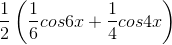 \frac{1}{2}\left ( \frac{1}{6} cos6x+\frac{1}{4}cos4x\right )