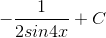 -\frac{1}{2sin4x}+C