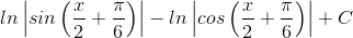 ln\left | sin\left ( \frac{x}{2} +\frac{\pi }{6}\right ) \right |-ln\left | cos\left ( \frac{x}{2} +\frac{\pi }{6}\right ) \right |+C