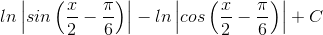 ln\left | sin\left ( \frac{x}{2} -\frac{\pi }{6}\right ) \right |-ln\left | cos\left ( \frac{x}{2} -\frac{\pi }{6}\right ) \right |+C