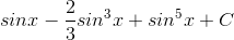 sinx-\frac{2}{3}sin^{3}x+sin^{5}x+C