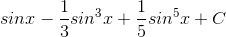 sinx-\frac{1}{3}sin^{3}x+\frac{1}{5}sin^{5}x+C
