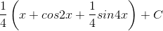 \frac{1}{4}\left ( x+cos2x+\frac{1}{4} sin4x\right )+C