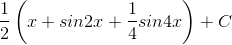 \frac{1}{2}\left ( x+sin2x+\frac{1}{4} sin4x\right )+C