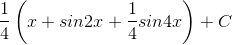 \frac{1}{4}\left ( x+sin2x+\frac{1}{4} sin4x\right )+C